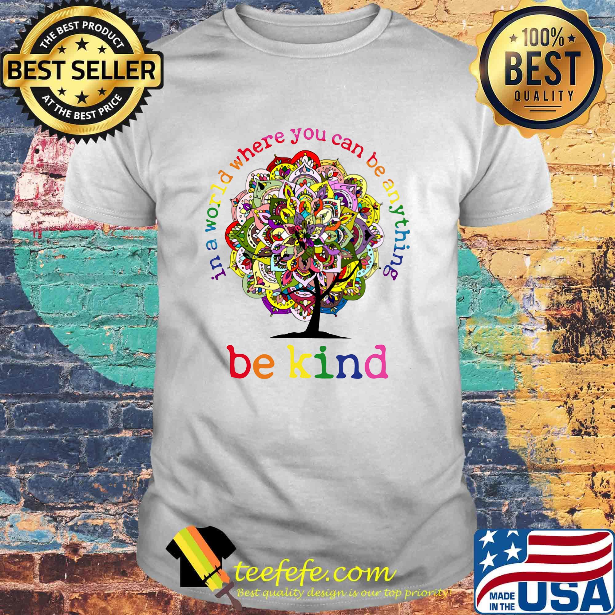 In A World Where You Can Be Anything Be Kind Mandala Tree Shirt