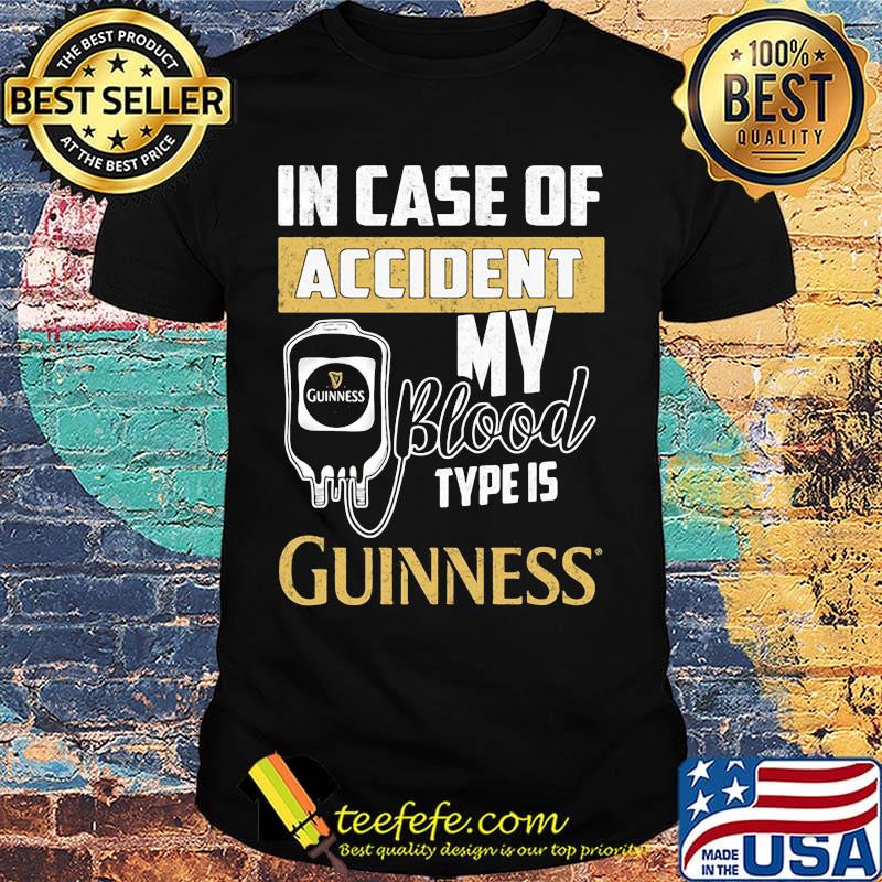 In case of accident my blood type is guinness shirt