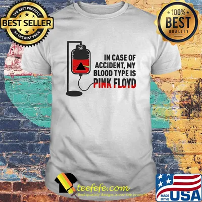 In Case Of Accident My Blood Type Is Pink Floyd Shirt