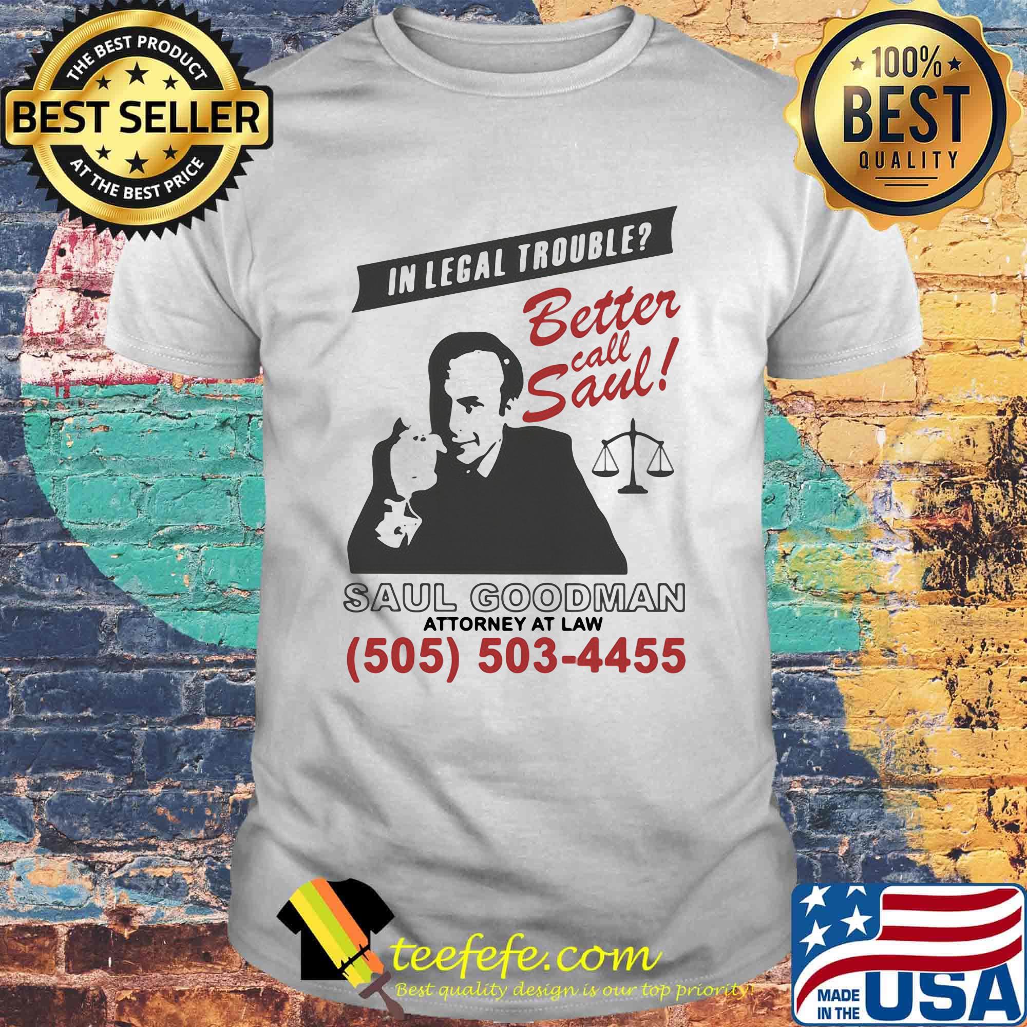 In legal trouble better call saul goodman attorney at law shirt