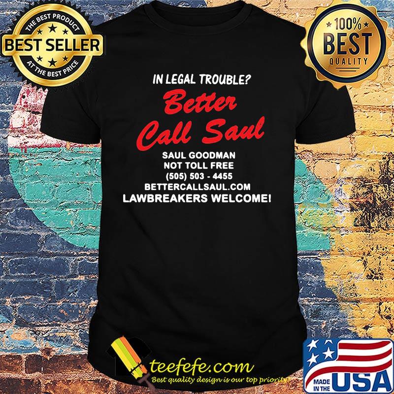 In legal trouble better call saul goodman not toll free shirt