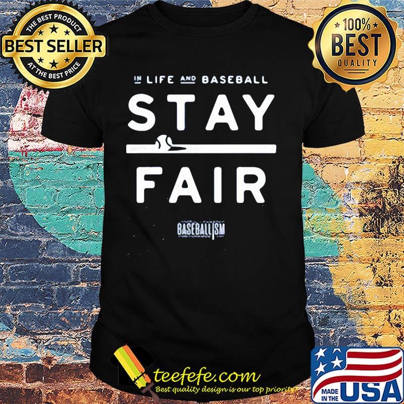 in life and baseball stay fair shirt