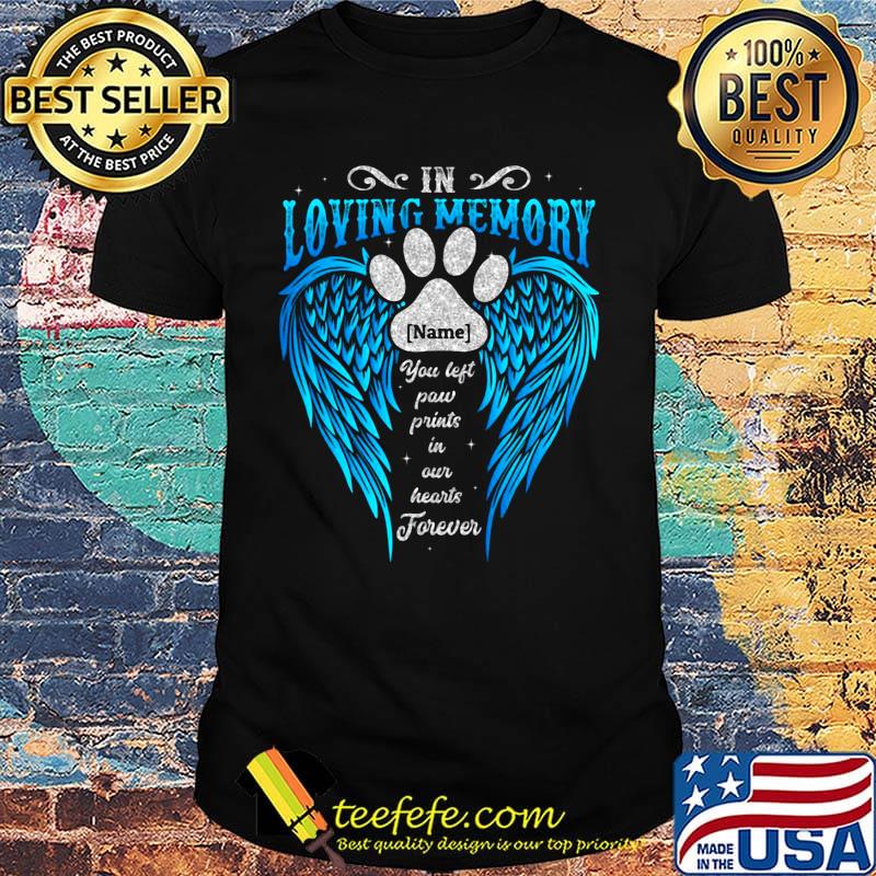 In Loving Memory Name You Left Paw Prints In Our Hearts Forever Footprint Wing Shirt
