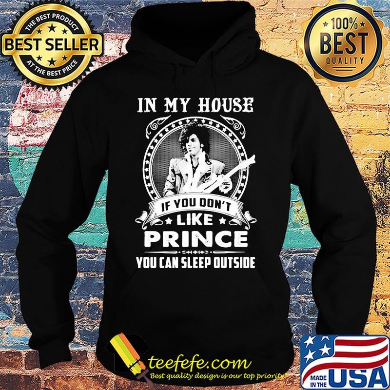 In my house if you don't like prince you can sleep outside s Hoodie In my house if you don't like prince you can sleep outside s Hoodie