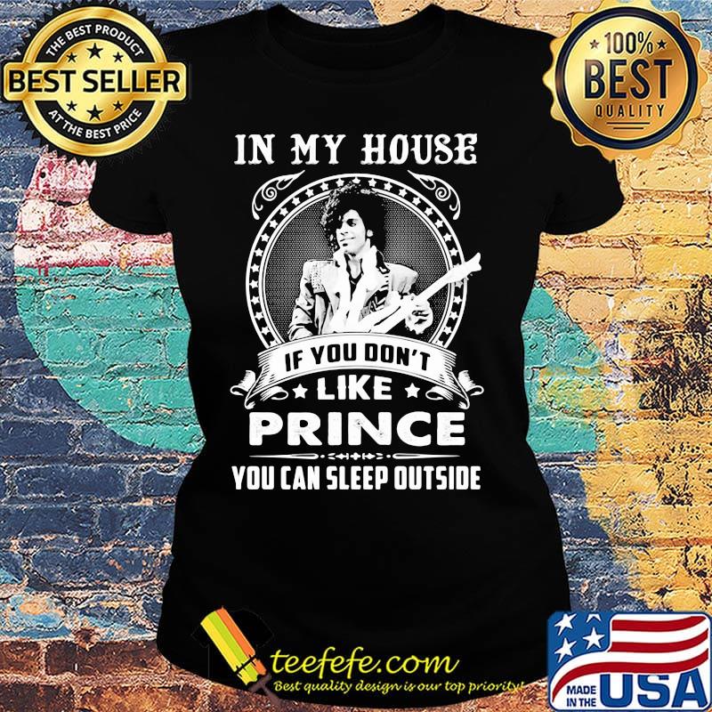 In my house if you don't like prince you can sleep outside s Ladies tee In my house if you don't like prince you can sleep outside s Ladies tee