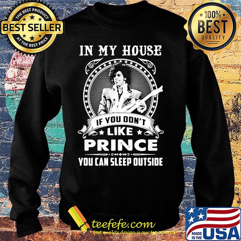 In my house if you don't like prince you can sleep outside s Sweater In my house if you don't like prince you can sleep outside s Sweater