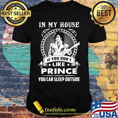 In my house if you don't like prince you can sleep outside shirt