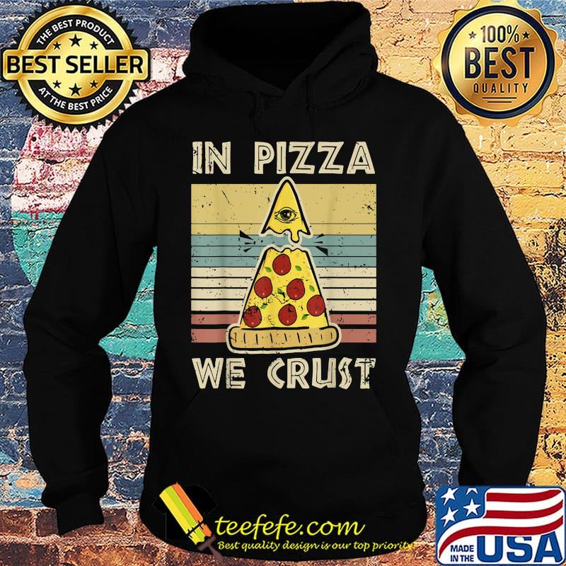 In pizza we crust vintage retro s Hoodie In pizza we crust vintage retro s Hoodie