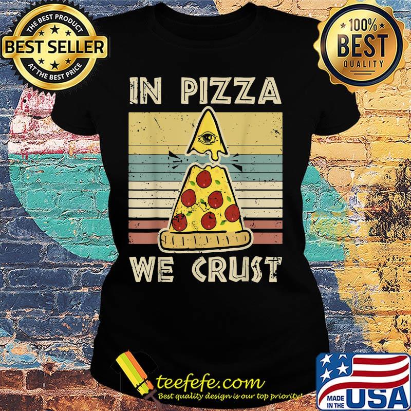 In pizza we crust vintage retro s Ladies tee In pizza we crust vintage retro s Ladies tee