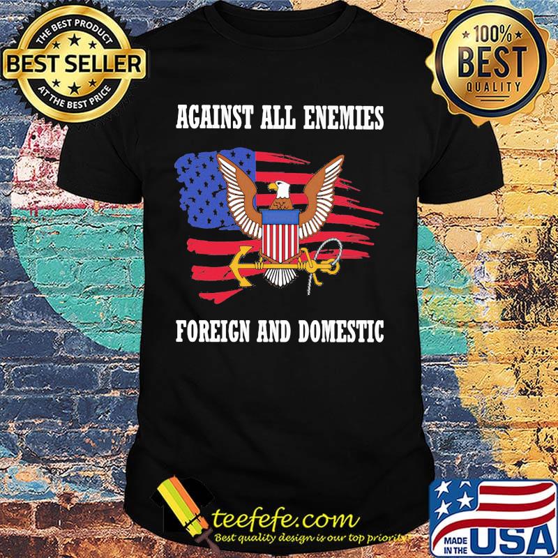 Independence day eagles against all enemies foreign and domestic shirt Independence day eagles against all enemies foreign and domestic shirt