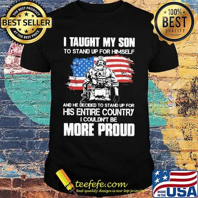 Independence day I taught my son to stand up for himself and he decided to stand up for his entire country I couldn't be more proud shirt