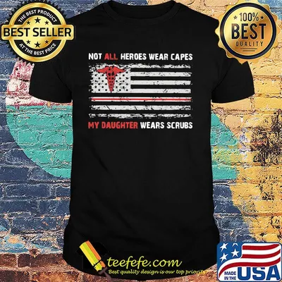 Independence day not all heroes wear capes my daughter wears scrubs shirt