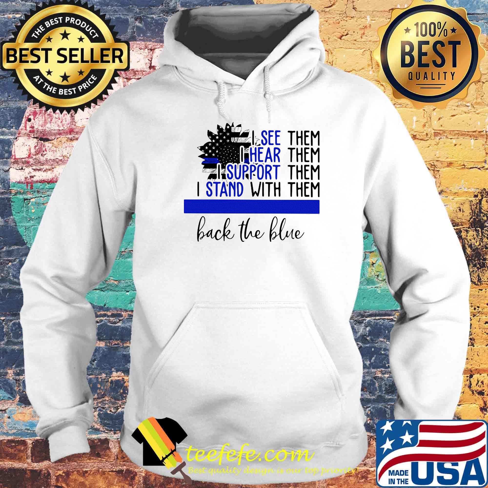 Independence day sunflower I see them I hear them I support them I stand with them back the blue s Hoodie Independence day sunflower I see them I hear them I support them I stand with them back the blue s Hoodie