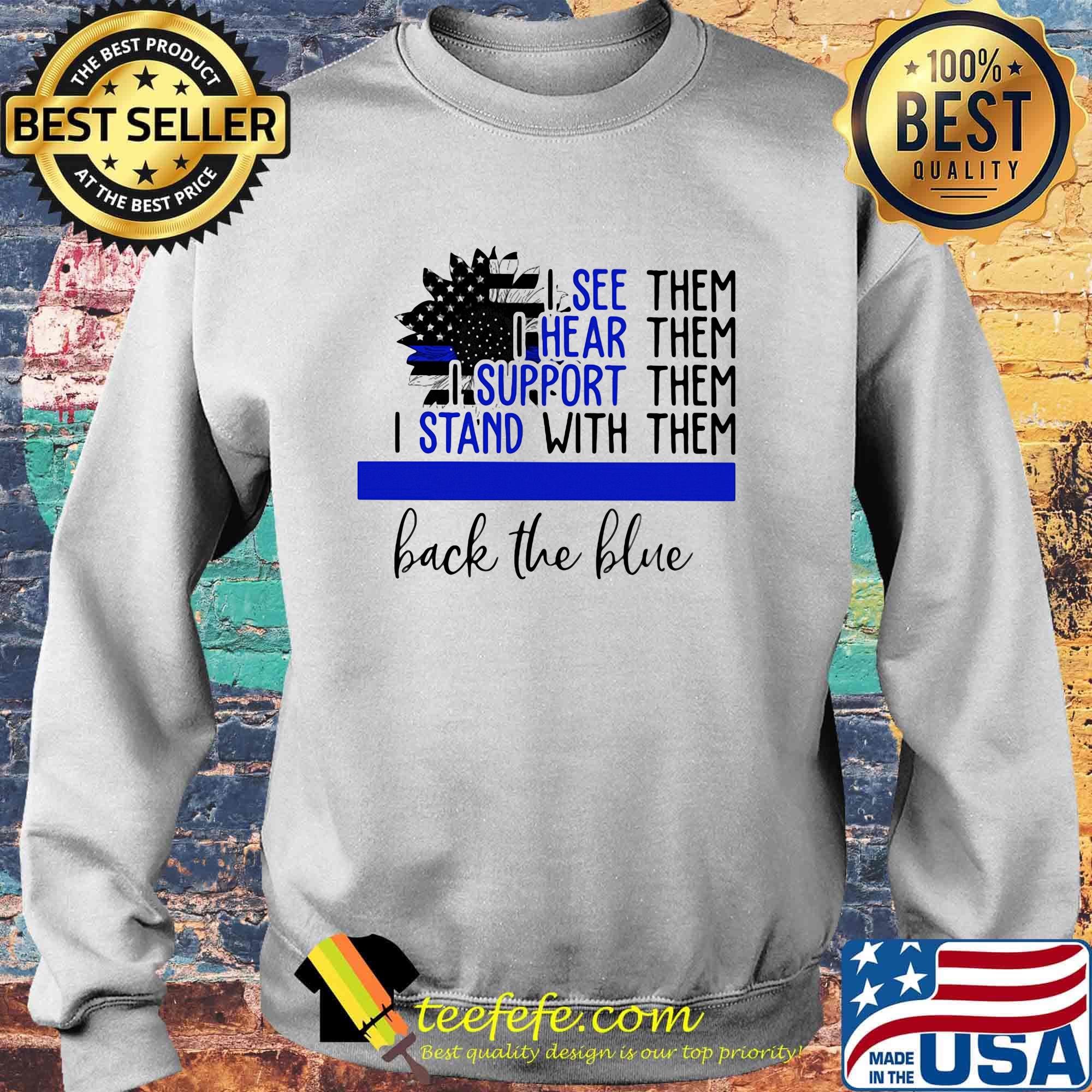 Independence day sunflower I see them I hear them I support them I stand with them back the blue s Sweater Independence day sunflower I see them I hear them I support them I stand with them back the blue s Sweater