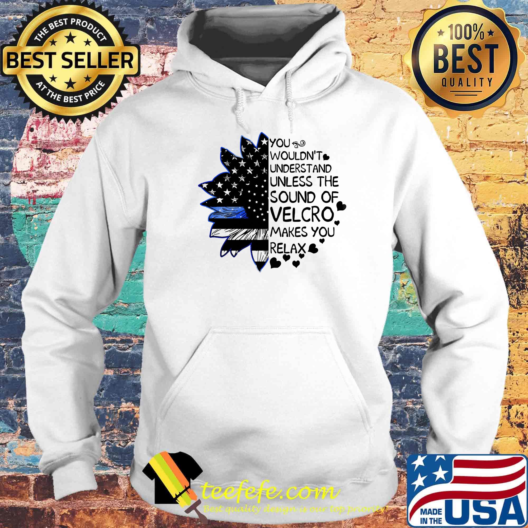 Independence day sunflower you wouldn't understand unless the sound of velcro makes you relax s Hoodie Independence day sunflower you wouldn't understand unless the sound of velcro makes you relax s Hoodie