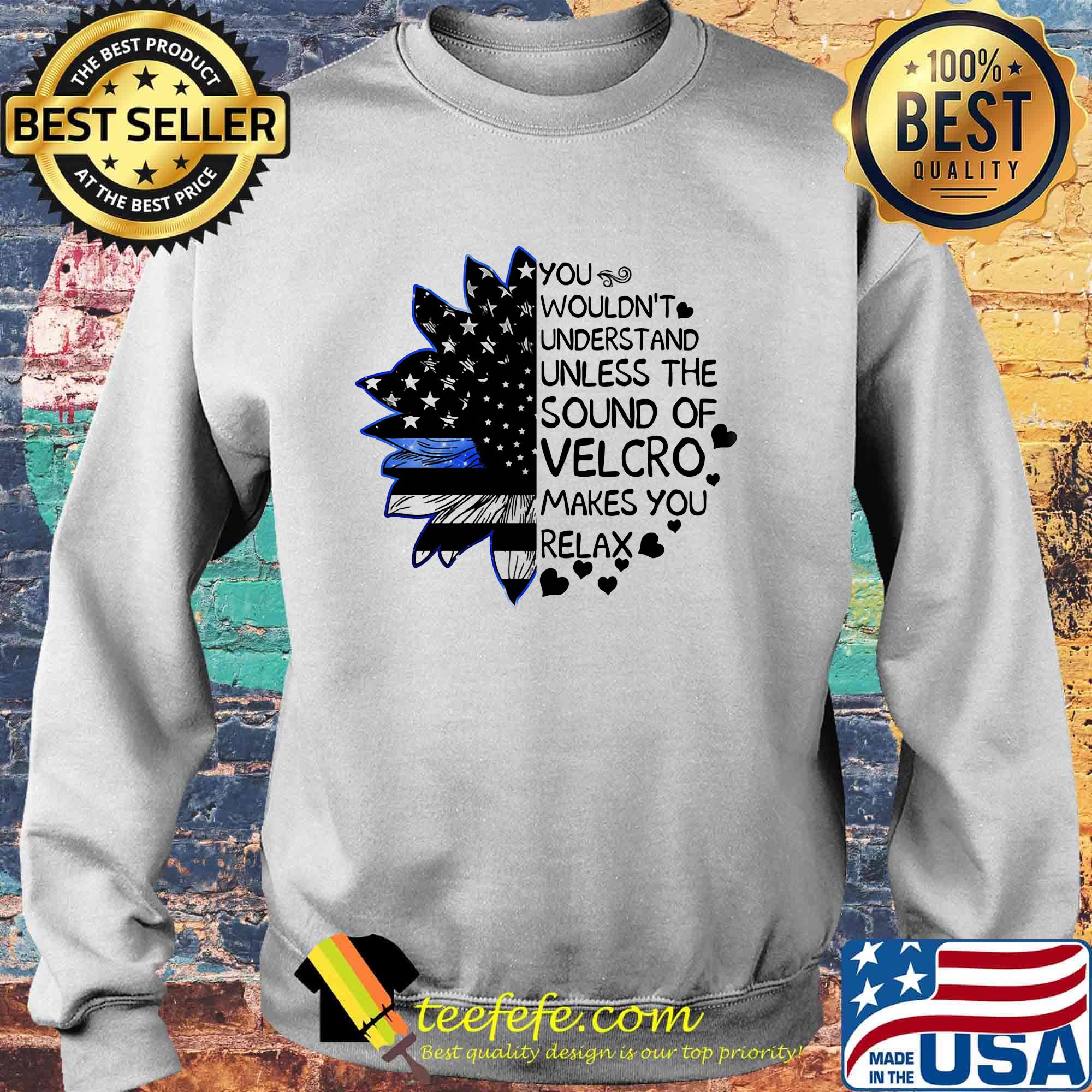 Independence day sunflower you wouldn't understand unless the sound of velcro makes you relax s Sweater Independence day sunflower you wouldn't understand unless the sound of velcro makes you relax s Sweater