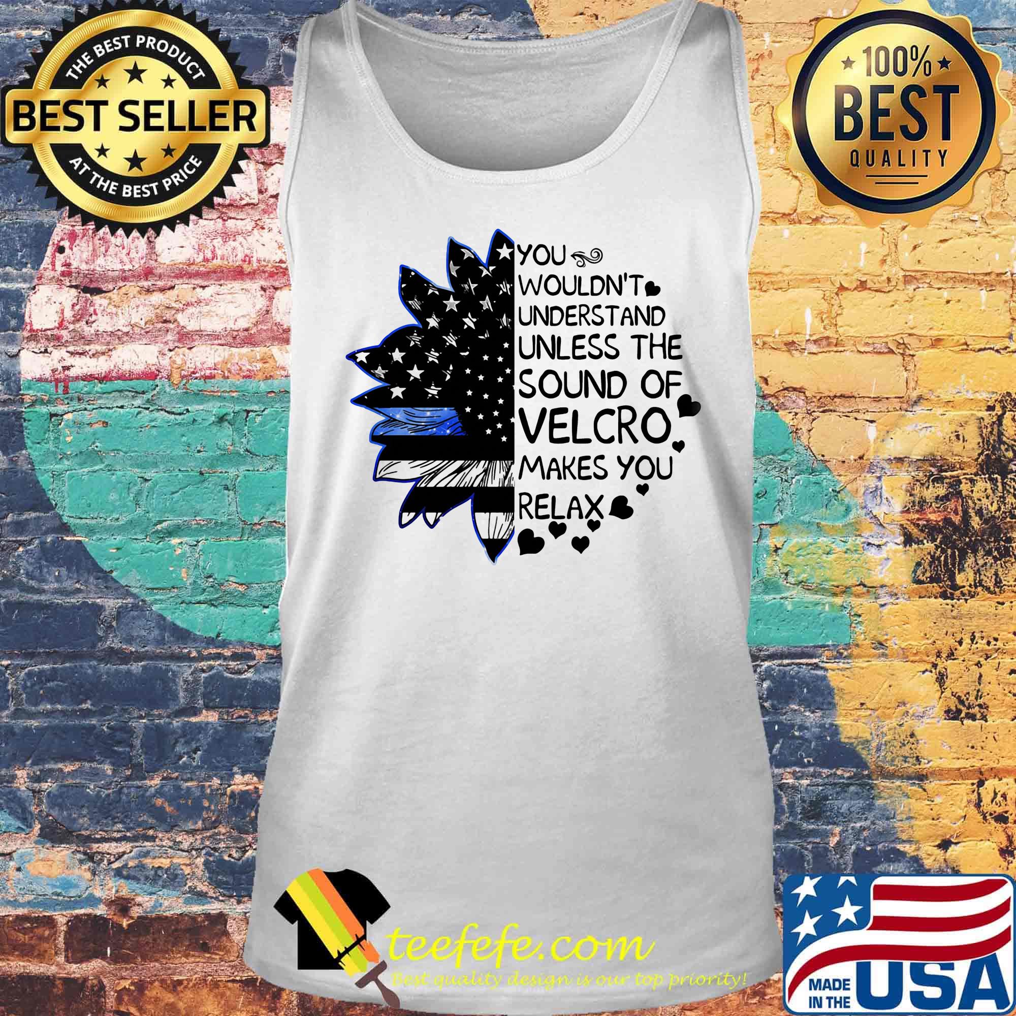 Independence day sunflower you wouldn't understand unless the sound of velcro makes you relax s Tank top Independence day sunflower you wouldn't understand unless the sound of velcro makes you relax s Tank top