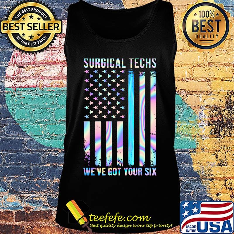 Independence day surgical techs we've got your six s Tank top Independence day surgical techs we've got your six s Tank top