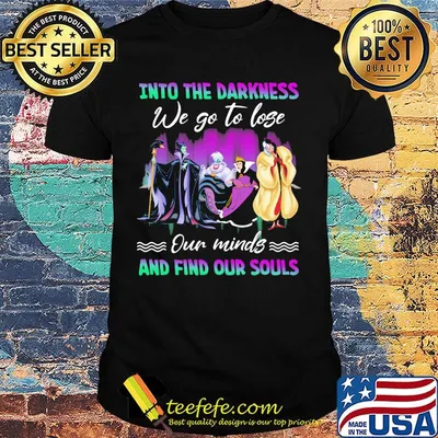 Into the darkness we go to lose our minds and find our souls shirt