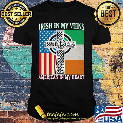 Ireland flag Irish in my veins american in my heart flag shirt