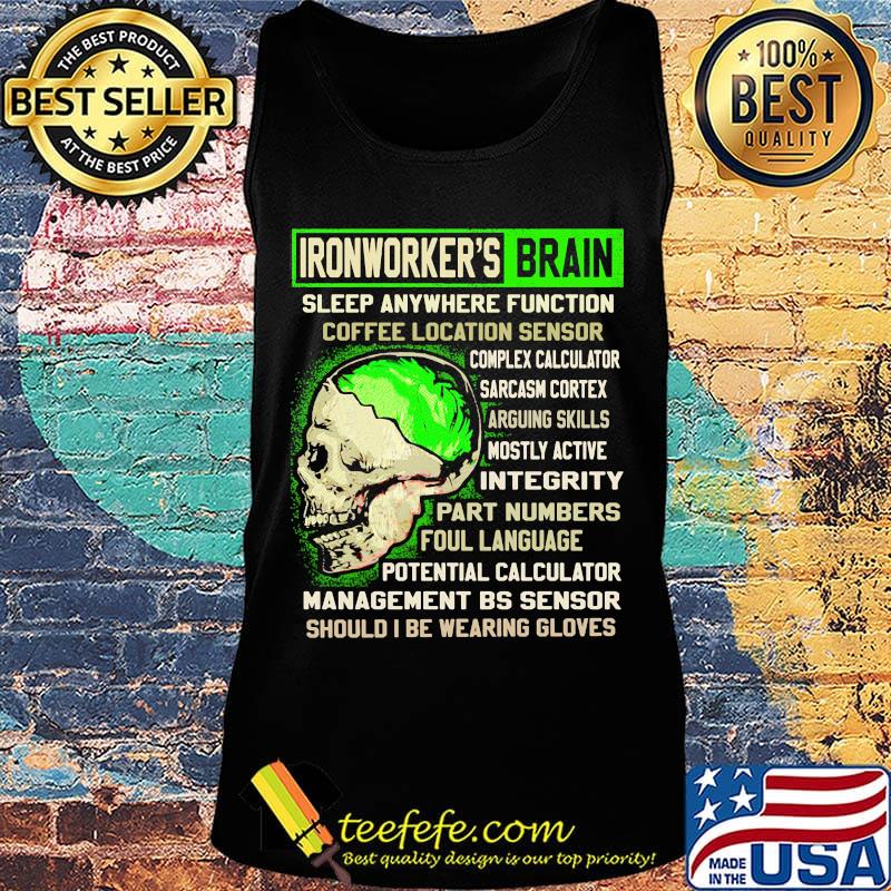Ironworker's Brain Sleep Anywhere Function Coffee Location Sensor Arguing Skills Part Numbers Foul Language Should I Be Wearing Gloves Skull Shirt Tank top Ironworker's Brain Sleep Anywhere Function Coffee Location Sensor Arguing Skills Part Numbers Foul Language Should I Be Wearing Gloves Skull Shirt Tank top