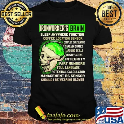 Ironworker's Brain Sleep Anywhere Function Coffee Location Sensor Arguing Skills Part Numbers Foul Language Should I Be Wearing Gloves Skull Shirt