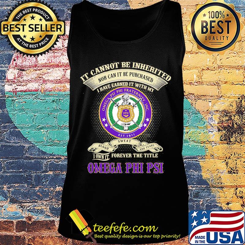 It cannot be inherited nor can it be purchased i have earned it with my omega psi phi fraternity s Tank top It cannot be inherited nor can it be purchased i have earned it with my omega psi phi fraternity s Tank top