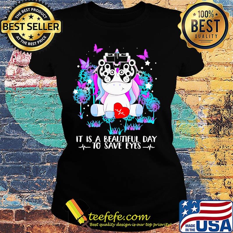 It Is A Beautiful Day To Save Eyes Unicorn Shirt Ladies tee It Is A Beautiful Day To Save Eyes Unicorn Shirt Ladies tee