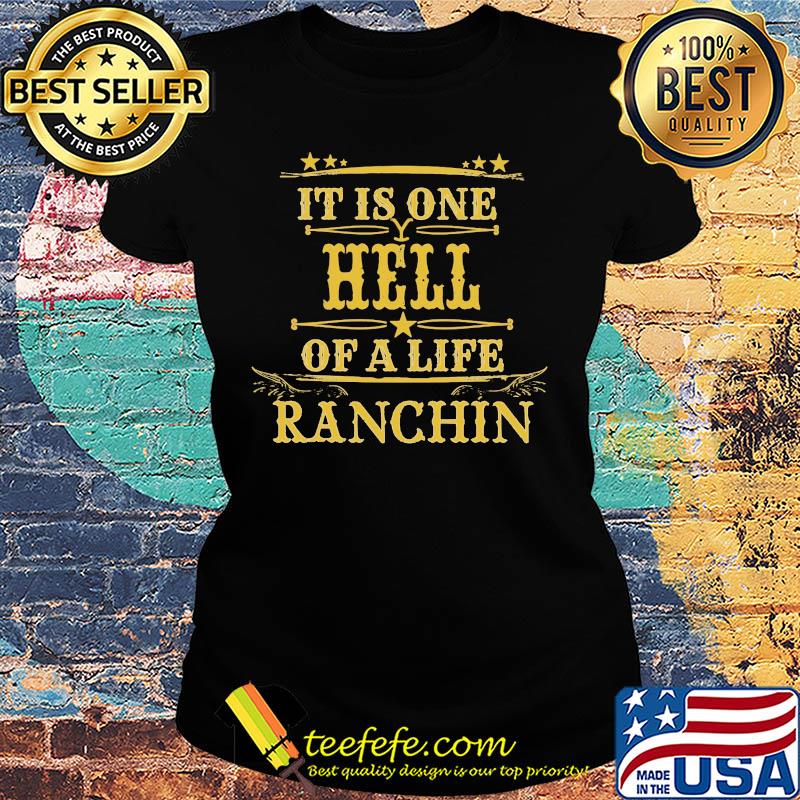It is one hell of a life ranchin s Ladies tee It is one hell of a life ranchin s Ladies tee