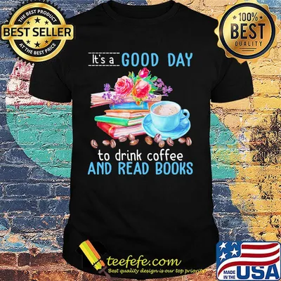 It's a good day to drink coffee and read books flowers shirt
