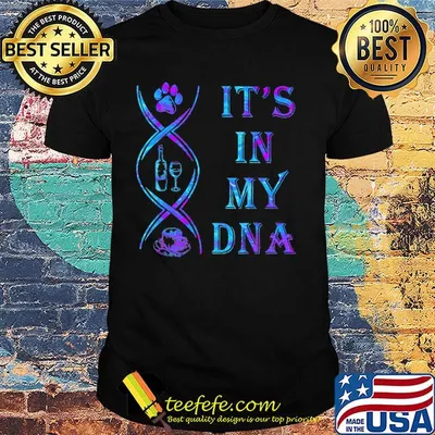 It's in my DNA Dog Wine Coffee shirt