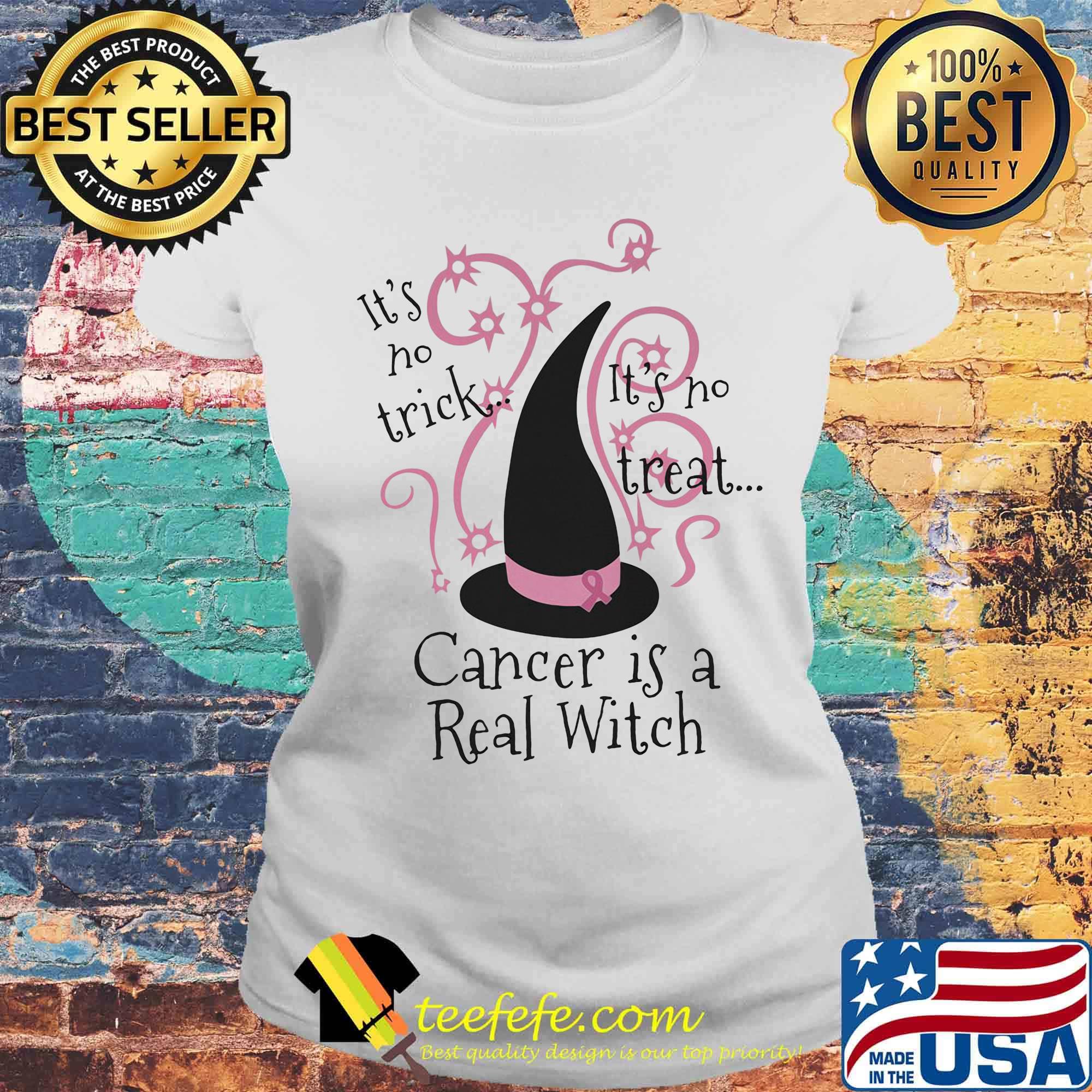 It's no trick it's no treat cancer is a real witch s Laides tee It's no trick it's no treat cancer is a real witch s Laides tee