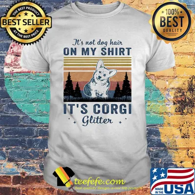 It's not dog hair on my shirt it's corgi glitter dog vintage retro shirt