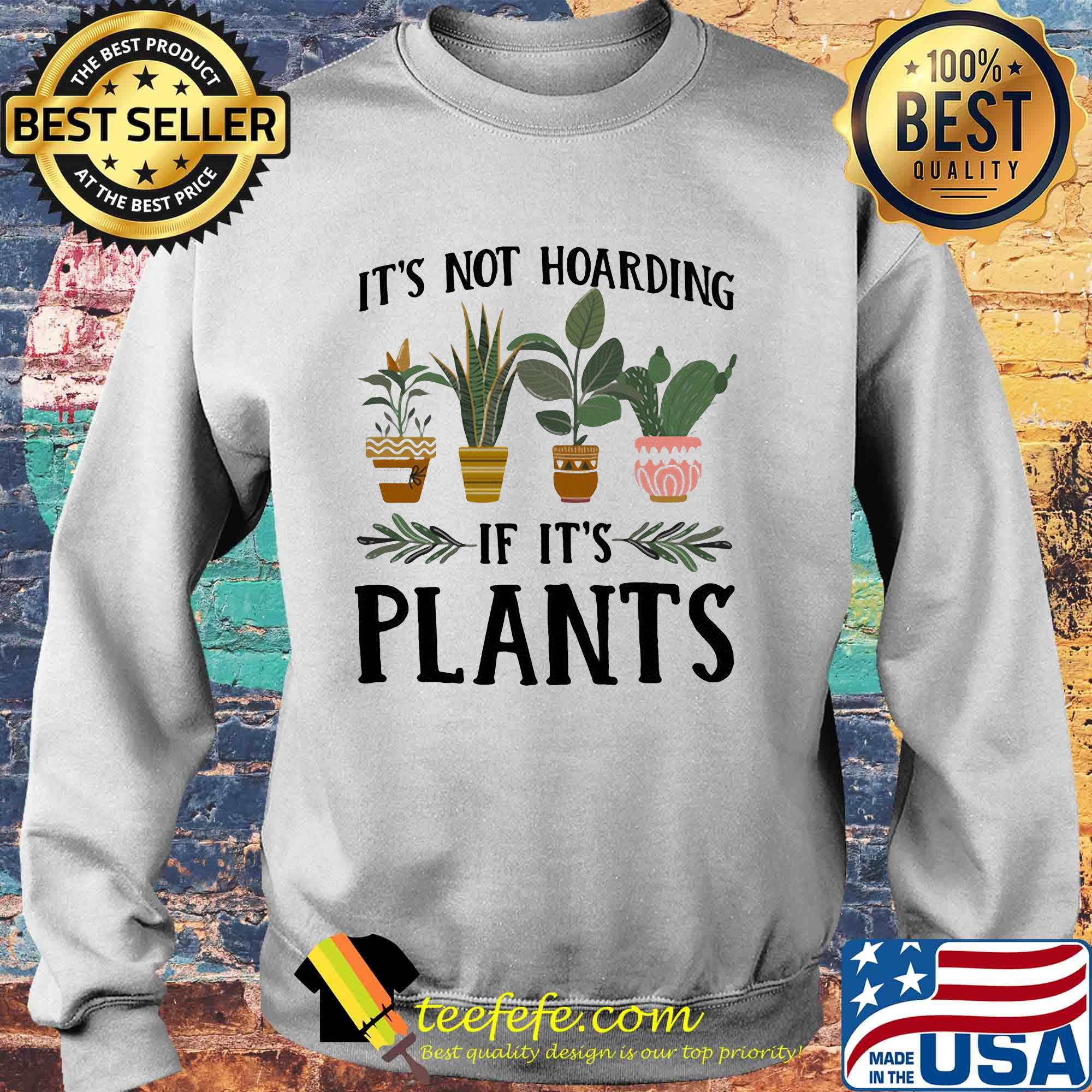 It's not hoarding if it's plants s Sweater It's not hoarding if it's plants s Sweater