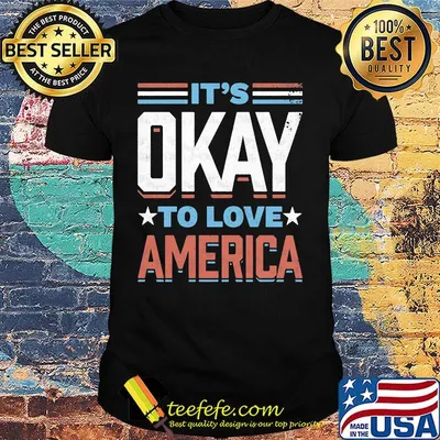 It's okay to love American star shirt