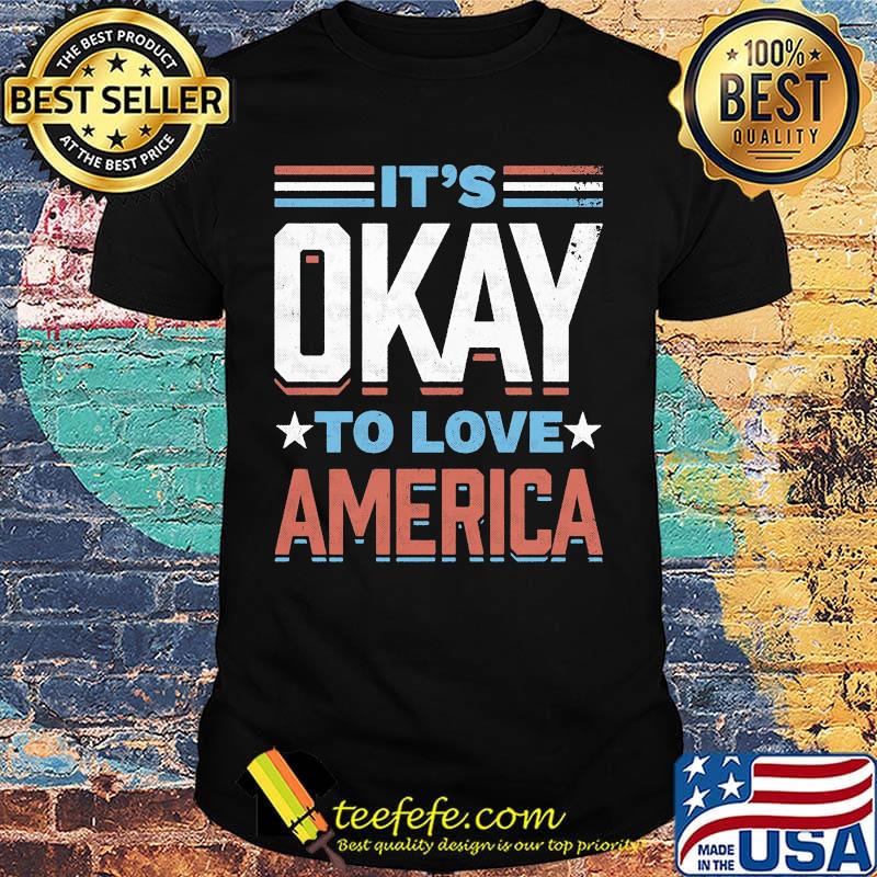 It's okay to love American star shirt It's okay to love American star shirt