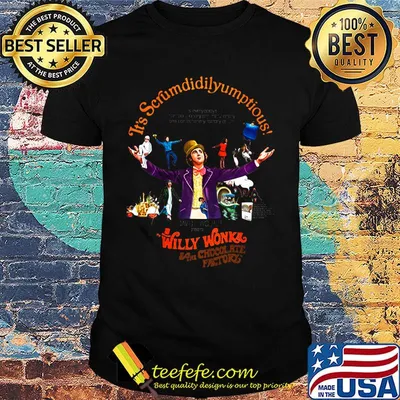 It's scrumdiddlyumptious willy wonka eat chocolate factory shirt