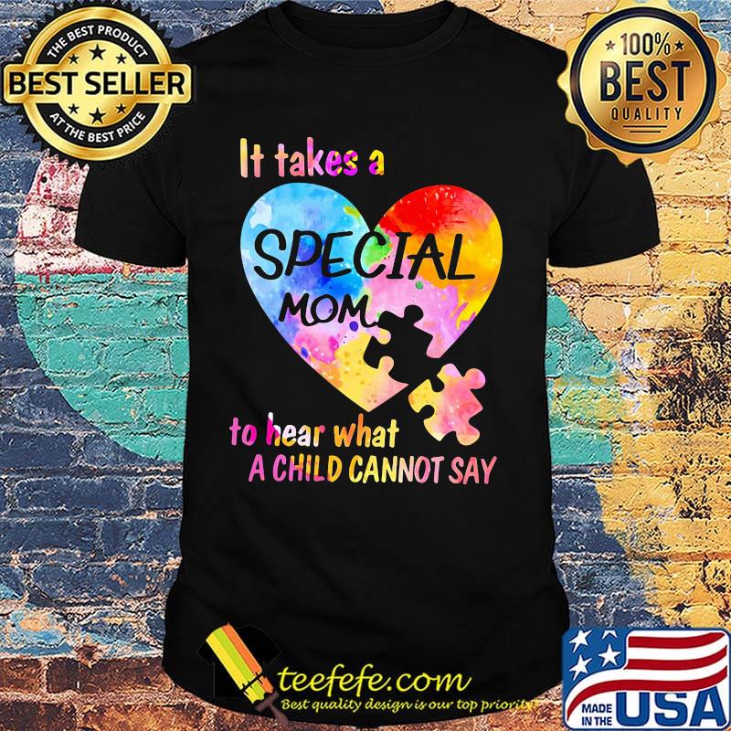 It Take A Special Mom To Hear What A Child Cannot Say Insert Heart Color Shirt It Take A Special Mom To Hear What A Child Cannot Say Insert Heart Color Shirt
