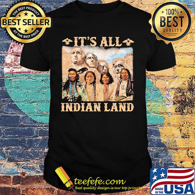 Its All Indian Land Mount Rushmore Shirt