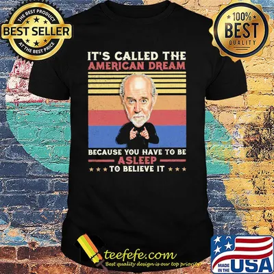 Its Called The American Dream Because You Have To Be Asleep To Believe It Vintage Retro Shirt
