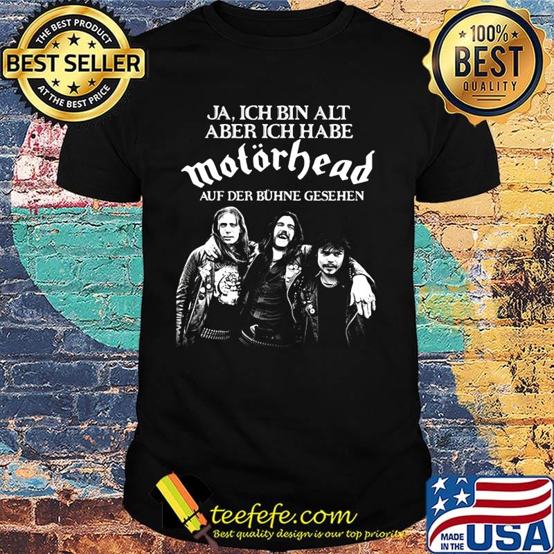 Ja ich bin alt aber ich habe motörhead auf der buhne geshen shirt Ja ich bin alt aber ich habe motörhead auf der buhne geshen shirt