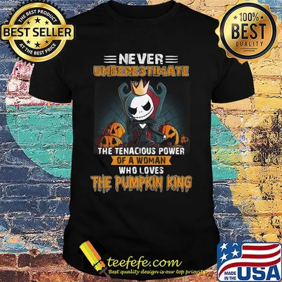 Jack skellington never underestimate the tenacious power of a woman who loves the Pumpkin King shirt