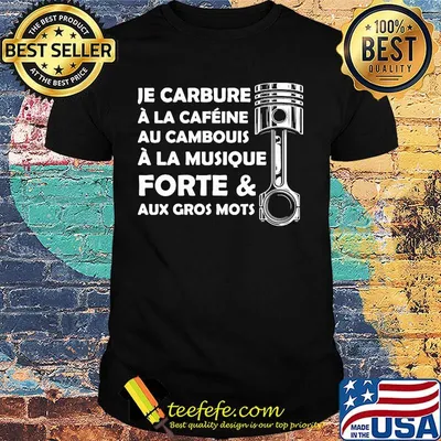 Je carbure a la cafeine au cambouis a la musique forte and aux gros mots shirt