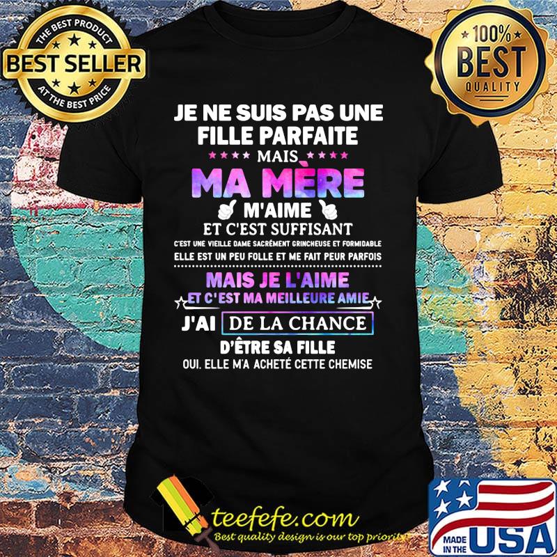 JE NE SUIS PAS UNE FILLE PARFAITE MAIS MA MERE M'AIME MAIS JE L'AIME ET C'EST MA MEILLEURE AMIE SHIRT JE NE SUIS PAS UNE FILLE PARFAITE MAIS MA MERE M'AIME MAIS JE L'AIME ET C'EST MA MEILLEURE AMIE SHIRT