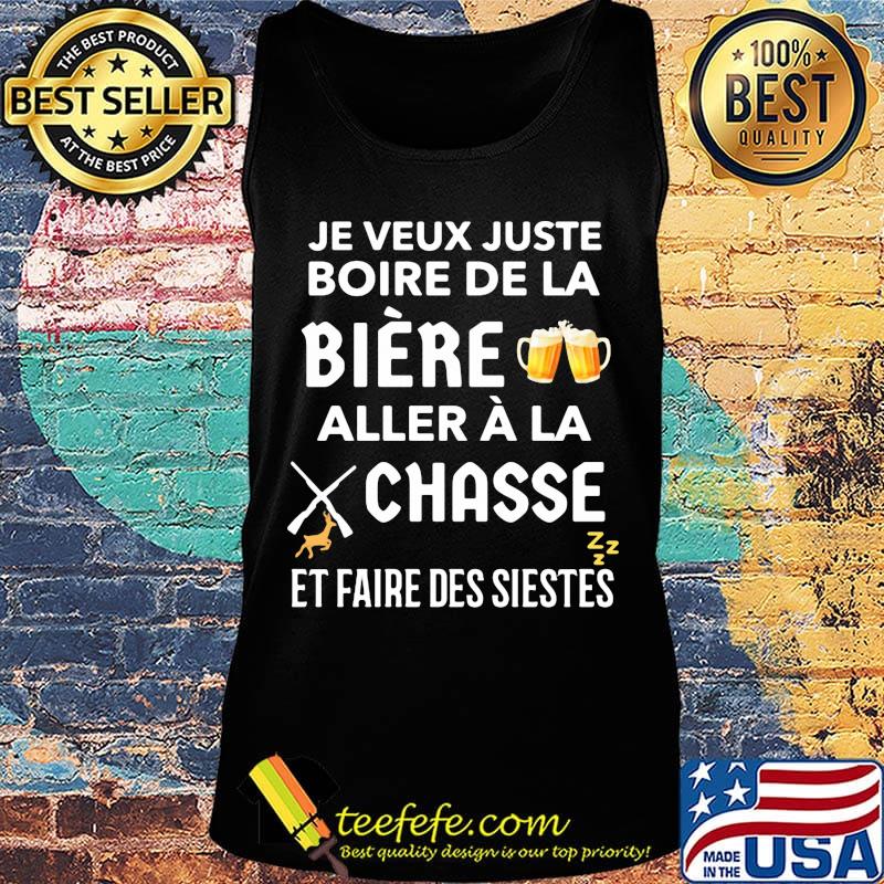Je veux juste boire de la biere aller a la chasse et faire ses siestes beer s Tank top Je veux juste boire de la biere aller a la chasse et faire ses siestes beer s Tank top