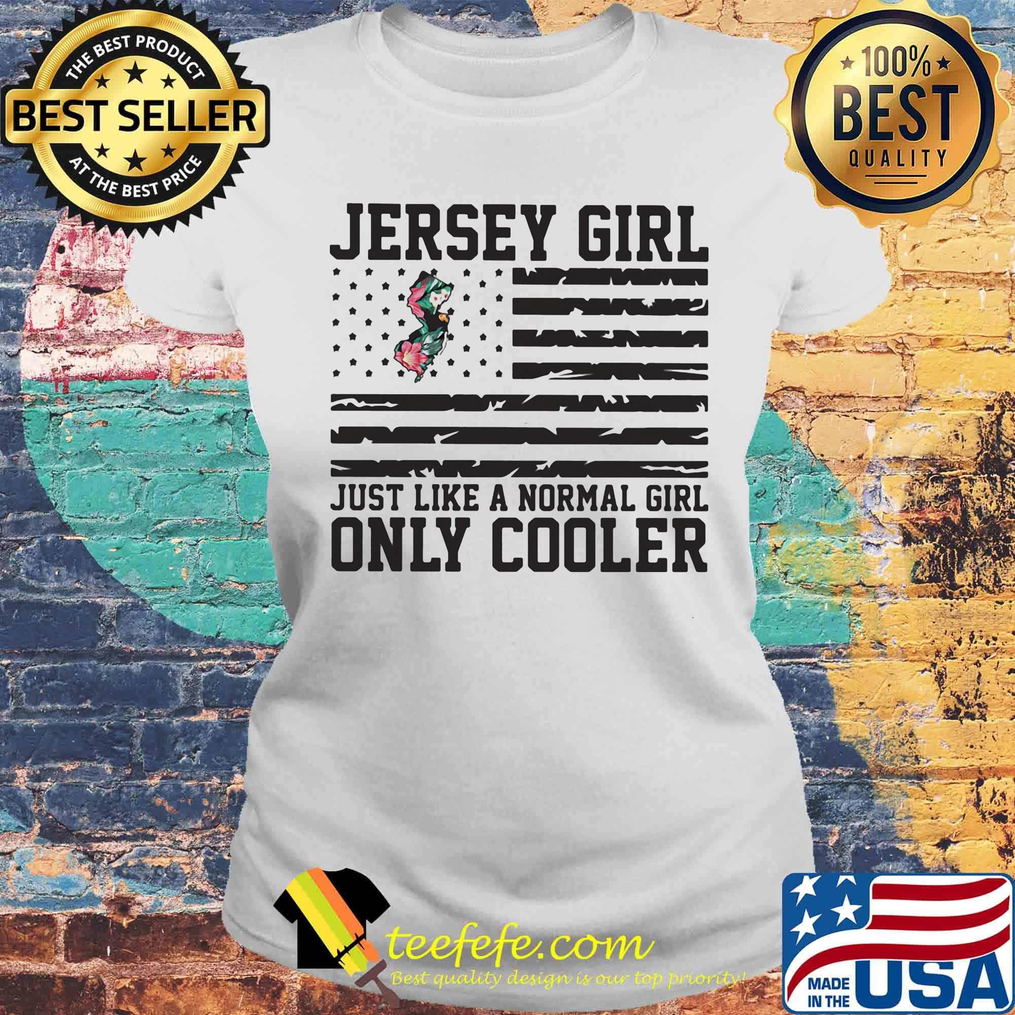 Jersey girl just like a normal girl only cooler american flag independence day s Laides tee Jersey girl just like a normal girl only cooler american flag independence day s Laides tee