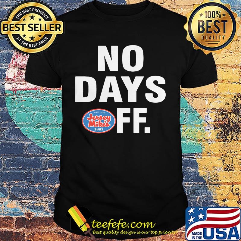 Jersey mikes subs logo no days off shirt