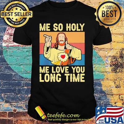 Jesu Me so holy me love you long time Vintage retro shirt