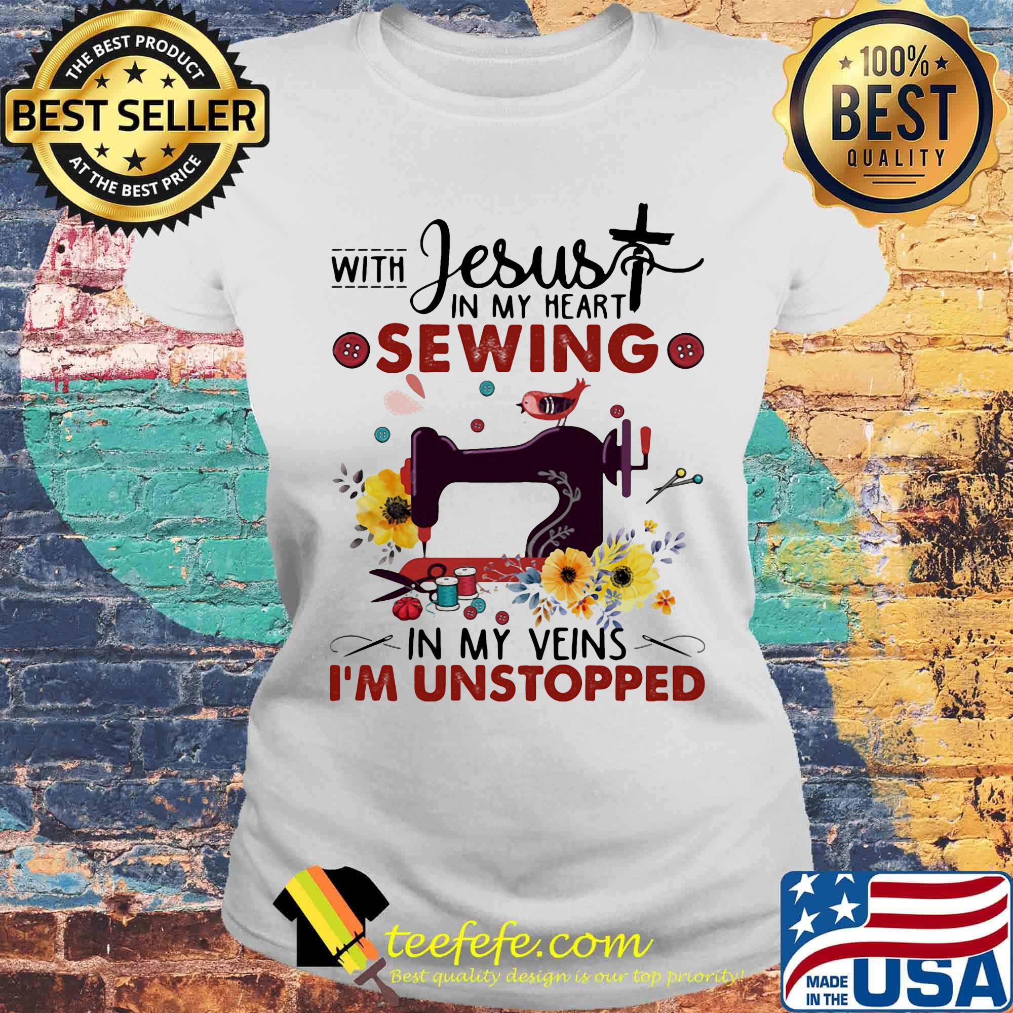 Jesus in my heart sewing in my veins I'm unstopped flower bird cross s Laides tee Jesus in my heart sewing in my veins I'm unstopped flower bird cross s Laides tee