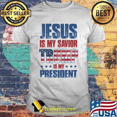 Jesus is my savior trump is my president american flag independence day shirt